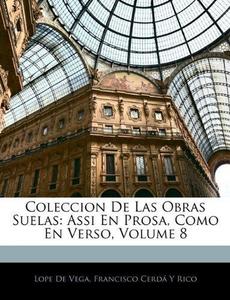 Coleccion De Las Obras Suelas: Assi En Prosa, Como En Verso, Volume 8 (Spanish Edition)