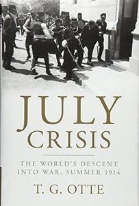 July Crisis : the world's descent into war, summer 1914