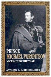 Prince Michael Vorontsov : viceroy to the tsar