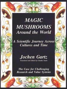 Magic mushrooms around the world : a scientific journey across cultures and time, the case for challenging research and value systems
