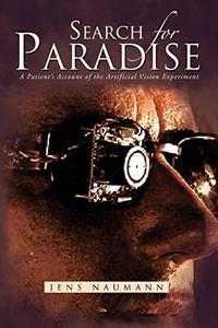 Search for Paradise : A Patient's Account of the Artificial Vision Experiment
