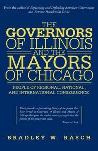 The Governors of Illinois and the Mayors of Chicago : People of Regional, National, and International Consequence