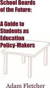 School Boards of the Future : A Guide to Students as Education Policy-Makers