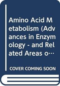 Advances in Enzymology and Related Areas of Molecular Biology: Volume 72 Amino Acid Metabolism, Part A