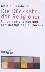 Die Rückkehr der Religionen : Fundamentalismus und der "Kampf der Kulturen"