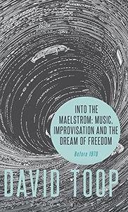 Into the maelstrom : music, improvisation and the dream of freedom : Before 1970