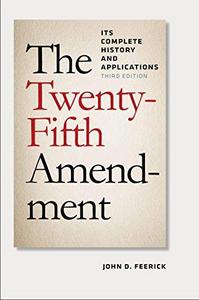 The Twenty-fifth Amendment : its complete history and applications