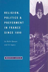 Religion, Politics and Preferment in France since 1890