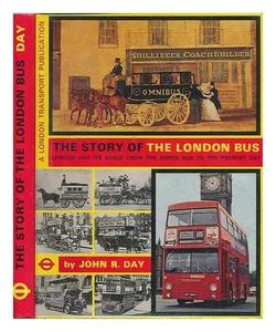 The story of the London bus : London and its buses from the horse bus to the present day
