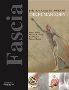 Fascia: The Tensional Network of the Human Body: The science and clinical applications in manual and movement therapy, 1e