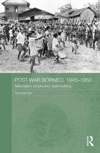 Post-war Borneo, 1945-1950 : nationalism, empire, and state-building