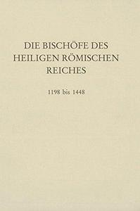 Die Bischöfe des Heiligen Römischen Reiches 1198 bis 1448. Ein biographisches Lexikon. Mit 1 Faltkarte