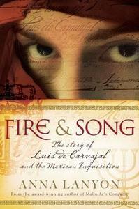 Fire & Song: The Story of Luis de Carvajal and the Mexican Inquisition
