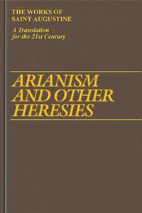 Arianism and other heresies : Heresies, Memorandum to Augustine, To Orosius in refutation of the Priscillianists and Origenists, Arian sermon, Answer to an Arian sermon, Debate with Maximinus, Answer to Maximinus, Answer to an enemy of the Law and the Prophets
