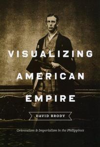 Visualizing American Empire: Orientalism and Imperialism in the Philippines