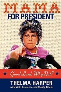 Mama for President : Good Lord, Why Not?