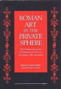 Roman Art in the Private Sphere : New Perspectives on the Architecture and Decor of the Domus, Villa and Insula