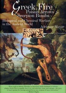 Greek Fire, Poison Arrows and Scorpion Bombs : Biological and Chemical Warfare in the Ancient World