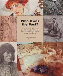 Who owns the past? : cultural policy, cultural property, and the law