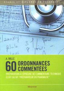 60 ordonnances commentées : préparation à l'épreuve de commentaire technique écrit du BP Préparateur en pharmacie