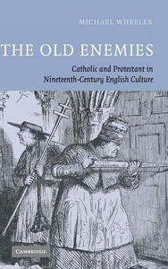 The old enemies : catholic and protestant in nineteenth-century english culture