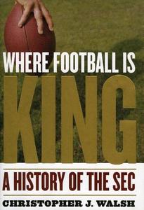 Where Football Is King : a History of the SEC.