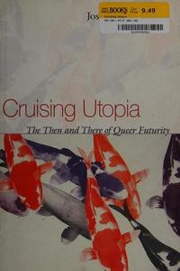 Cruising utopia: the then and there of queer futurity