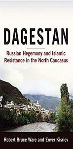 Dagestan : Russian Hegemony and Islamic Resistance in the North Caucasus