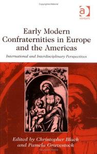 Early modern confraternities in Europe and the Americas : international and interdisciplinary perspectives