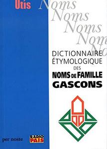 Dictionnaire étymologique des noms de famille gascons ; suivi de Noms de baptême donnés au Moyen Âge en Béarn et en Bigorre