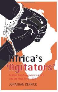 Africa's "agitators" : militant anti-colonialism in Africa and the west, 1918-1939