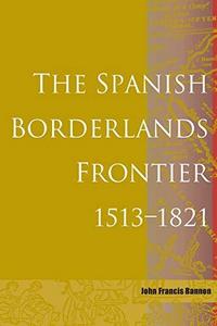 The Spanish borderlands frontier, 1513-1821