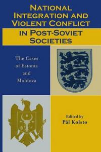 National Integration and Violent Conflict in Post-Soviet Societies : the Cases of Estonia and Moldova.