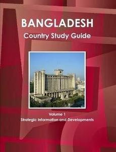 Bangladesh Country Study Guide : Strategic Information and Developments