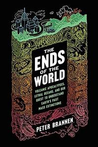 The ends of the world: volcanic apocalypses, lethal oceans, and our quest to understand Earth's past mass extinctions