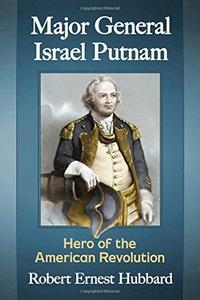 Major General Israel Putnam : Hero of the American Revolution