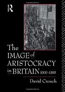 The Image of Aristocracy in Britain, 1000-1300