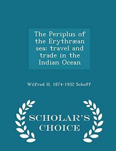 The Periplus of the Erythraean Sea; Travel and Trade in the Indian Ocean - Scholar's Choice Edition