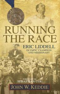 Running the Race : Eric Liddell Olympic Champion and Missionary