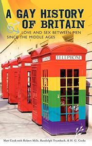 A Gay History of Britain : Love and Sex Between Men Since the Middle Ages