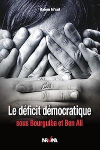 Le deficit democratique sous Bourguiba et Ben Ali