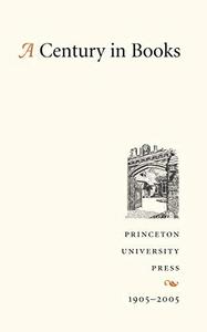 A Century in Books : Princeton University Press 1905-2005