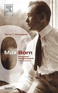Max Born - Baumeister der Quantenwelt eine Biographie