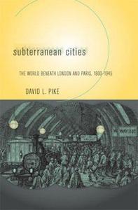 Subterranean Cities : The World beneath Paris and London, 1800-1945