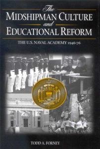 The Midshipman Culture and Educational Reform: The U.S. Naval Academy, 1946-76