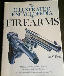 Complete Illustrated Encyclopedia of the World's Firearms