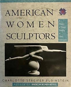 American women sculptors : a history of women working in three dimensions