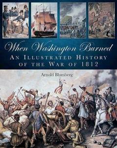 When Washington Burned : An Illustrated History of the War of 1812