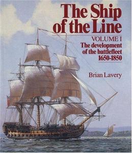 The Ship of the Line, Vol. 1: The Development of the Battlefleet 1650-1850