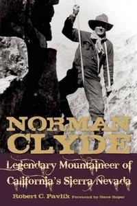 Norman Clyde: Legendary Mountaineer of California's Sierra Nevada